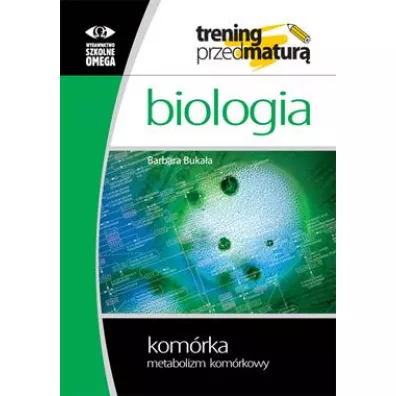Biologia. Trening przed matur�. Kom�rka. Metabolizm kom�rkowy - Barbara Buka�a
