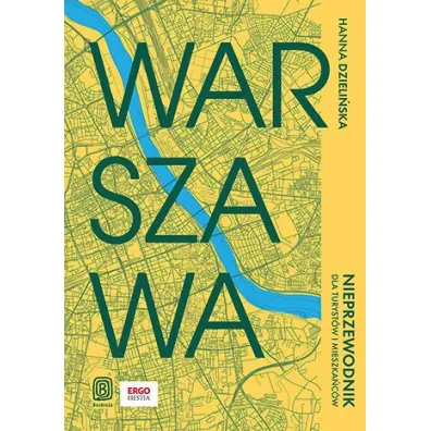 Warszawa. Nieprzewodnik dla turyst�w i mieszka�c�w - Hanna  Dzieli�ska
