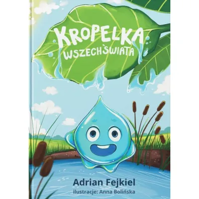 Kropelka Wszech�wiata. Odkryj Magi� Przyrody - Adrian  Fejkiel