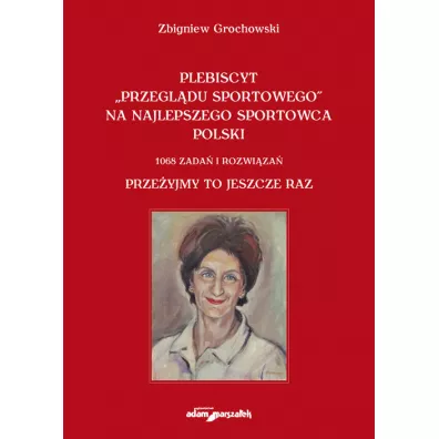 Plebiscyt „Przegl�du Sportowego” na najlepszego sportowca polski. 1068 zada� i rozwi�za�. Prze�yjmy - Zbigniew Grochowski