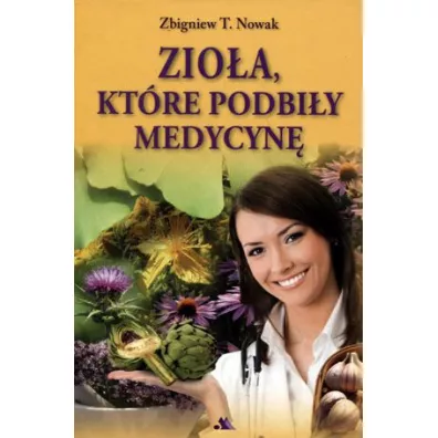 Zio�a, kt�re podbi�y medycyn� - Zbigniew T. Nowak