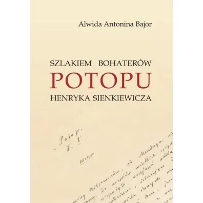 Szlakiem bohater�w Potopu Henryka Sienkiewicza - Antonina Bajor Alwida
