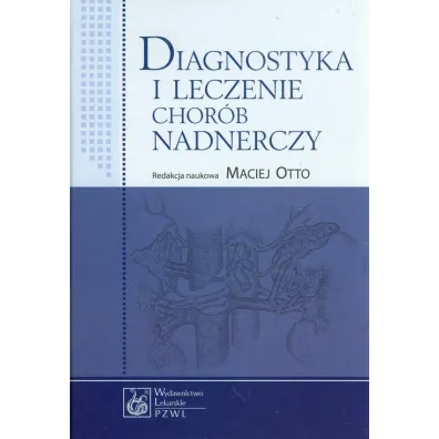 Diagnostyka i leczenie chor�b nadnerczy - Maciej Otto