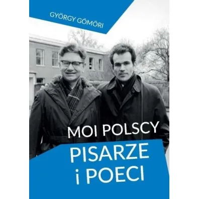 Moi polscy pisarze i poeci - Gy�rgy G�m�ri