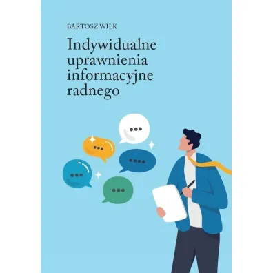 Indywidualne uprawnienia informacyjne radnego - Bartosz  Wilk