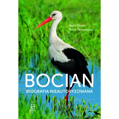 Bocian. Biografia nieautoryzowana - Adam  Zbyryt, Piotr  Tryjanowski