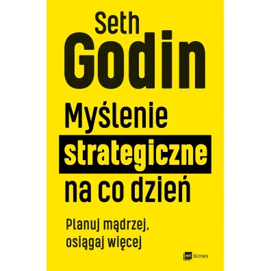 My�lenie strategiczne na co dzie�. Planuj m�drzej, osi�gaj wi�cej