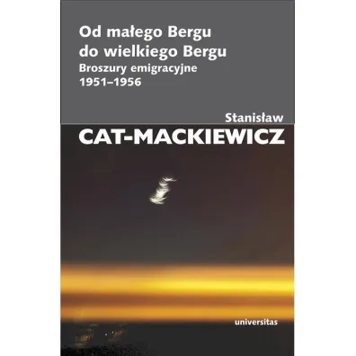 Od ma�ego Bergu do wielkiego Bergu. Broszury emigracyjne 1951-1956 - Stanis�aw Cat-Mackiewicz