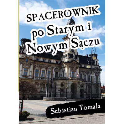 Spacerownik po Starym i Nowym S�czu - Sebastian  Tomala