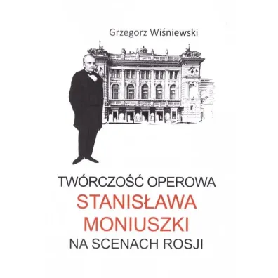 Tw�rczo�� operowa Stanis�awa Moniuszki - Grzegorz Wi�niewski