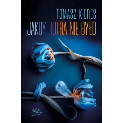 Jakby jutra nie byo - Tomasz Kieres