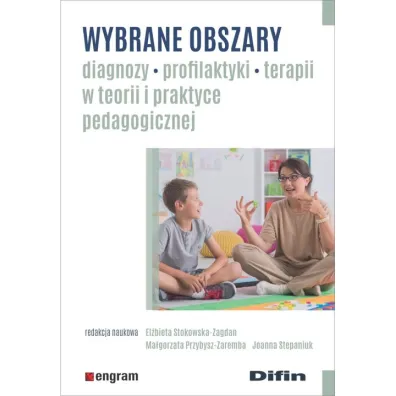 Wybrane obszary diagnozy, profilaktyki, terapii w teorii i praktyce pedagogicznej - Ma�gorzata Przybysz-Zaremba, El�bieta Stokowska-Zagdan, Joanna Stepaniuk