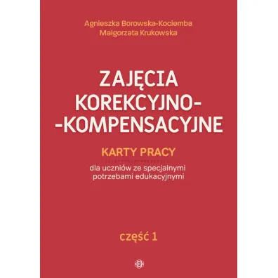 Zaj�cia korekcyjno-kompensacyjne. Karty pracy dla uczni�w ze specjalnymi potrzebami edukacyjnymi. Cz�� 1
