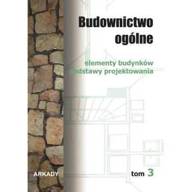 Elementy budynk�w. Podstawy projektowania. Budownictwo og�lne. Tom 3