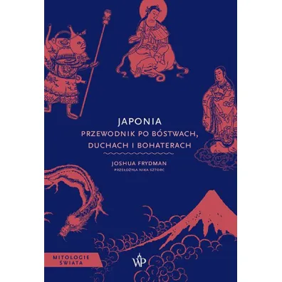 Japonia. Przewodnik po b�stwach, duchach i bohaterach - Joshua  Frydman