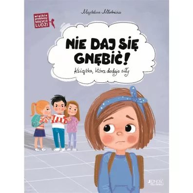 Wielkie problemy malych ludzi. Nie daj si gnbi - Ola Makowska, Magdalena  Modnicka
