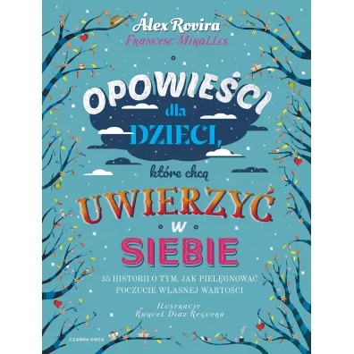 Opowieci dla dzieci, ktre chc uwierzy w siebie. 35 historii o tym, jak pielgnowa poczucie wasnej wartoci - Alex Rovira, Francesc Miralles
