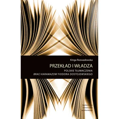 Przek�ad i w�adza. Pol. t�umczenie Braci Karamazow - Kinga  Rozwadowska