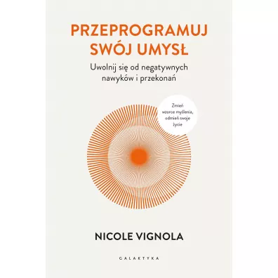 Przeprogramuj sw�j umys�. Uwolnij si� od negatywnych nawyk�w i przekona� - Nicole Vignola