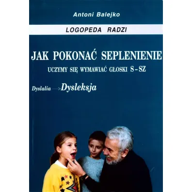 Jak pokona� seplenienie. Uczymy si� wymawia� s-sz - Antoni Balejko