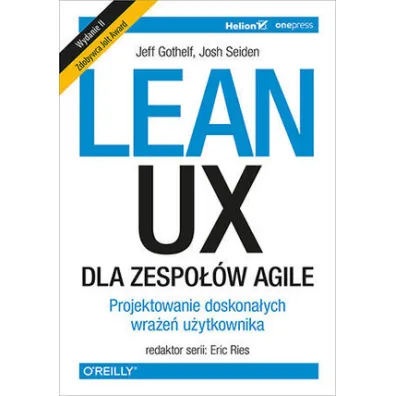 Lean UX dla zespo��w Agile. Projektowane doskona�ych wra�e� u�ytkownika - Josh  Seiden