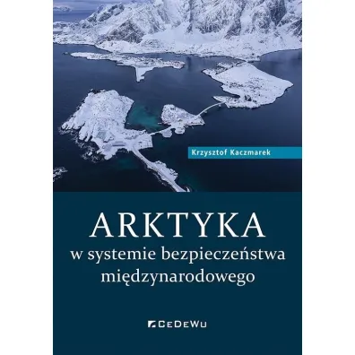 ARKTYKA w systemie bezpiecze�stwa mi�dzynarodowego - Krzysztof  Kaczmarek
