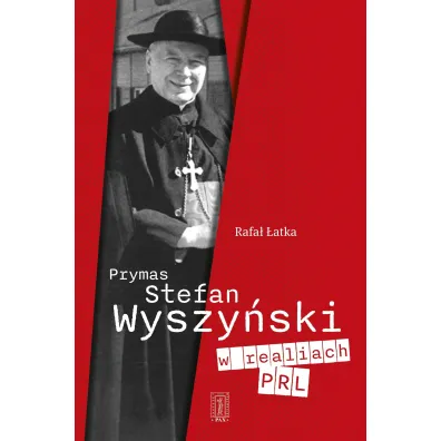 Prymas Stefan Wyszy�ski w realiach PRL - Rafa� �atka