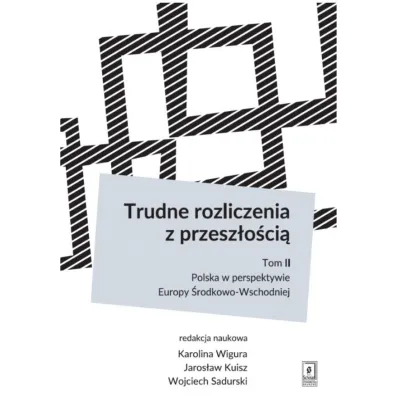 Trudne rozliczenia z przesz�o�ci� T.2 - Jaros�aw Kuisz, Karolina Wigura, Wojciech Sadurski