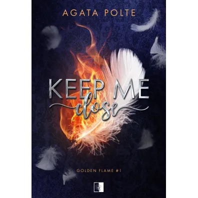 Keep Me Close. Golden Flame. Tom 1 - Agata Polte