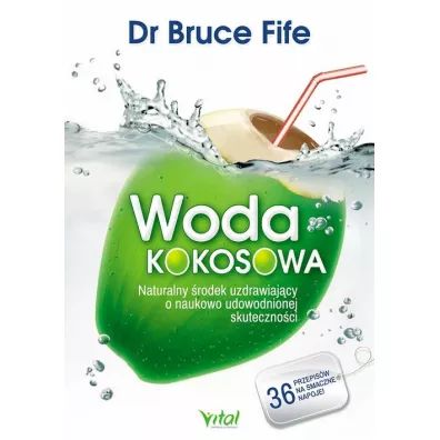 Woda kokosowa. Naturalny �rodek uzdrawiaj�cy o naukowo udowodnionej skuteczno�ci - Bruce Fife