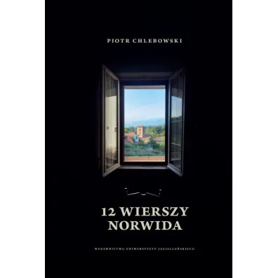 12 wierszy Norwida - prof dr hab Piotr Chlebowski