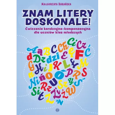 Znam litery doskonale �wiczenia korekcyjno-kompensacyjne dla uczni�w klas m�odszych - Ma�gorzata Bara�ska