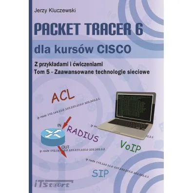Packet Tracer 6 dla kurs�w CISCO. Tom 5. Zaawansowane technologie sieciowe - Jerzy Kluczewski