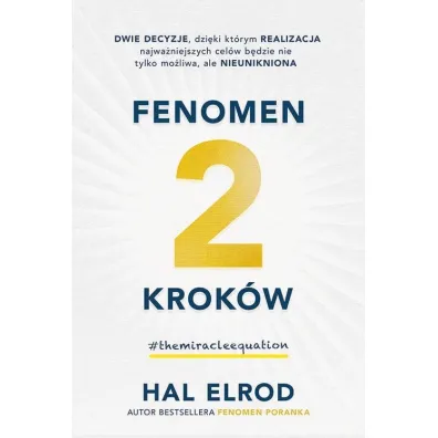 Fenomen 2 krok�w. Dwie decyzje, dzi�ki kt�rym realizacja najwa�niejszych cel�w b�dzie nie tylko mo�liwa, ale nieunikniona - Hal Elrod