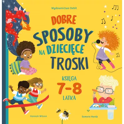 Dobre sposoby na dziecice troski. Ksiga 7-i 8-latka - Wilson Hannah