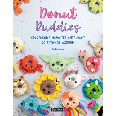 Donut Buddies. Szydekowe maskotki amigurumi. 50 atwych wzorw - Rachel Zain