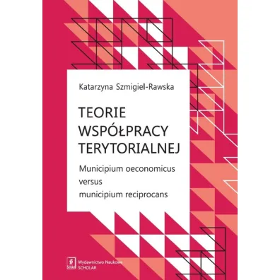 Teorie wsp�pracy terytorialnej - Katarzyna Szmigiel-Rawska