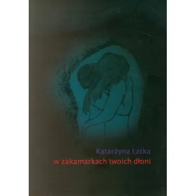 W zakamarkach twoich d�oni - Katarzyna �atka