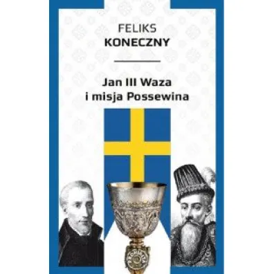 Jan III Waza i misja Possewina - Feliks Koneczny