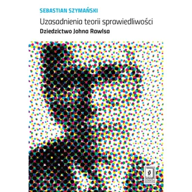 Uzasadnienia teorii sprawiedliwo�ci - Sebastian  Szyma�ski