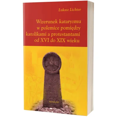 Wizerunek kataryzmu w polemice pomi�dzy katolikami a protestantami od XVI do XIX wieku - �ukasz Lichter