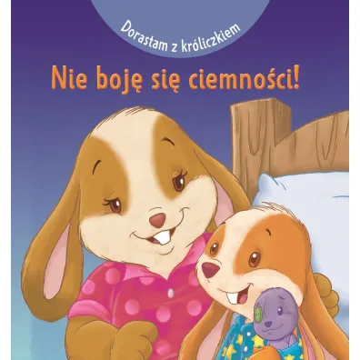 Dorastam z kr�liczkiem. Nie boj� si� ciemno�ci! - Marbehant Cecile