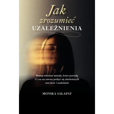 Jak zrozumie� uzale�nienia - Monika Sa�apat