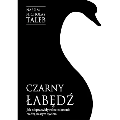 Czarny �ab�d�. Jak nieprzewidywalne zdarzenia rz�dz� naszym �yciem - Nassim Nicholas Taleb