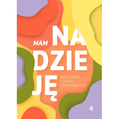 Mam nadziej� - Katarzyna  Czajka-Kominiarczuk