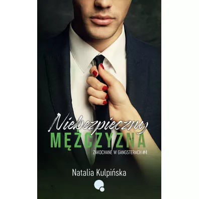 Niebezpieczny m�czyzna. Zakochane w gangsterach. Tom 4 - Natalia  Kulpi�ska