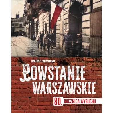 Powstanie warszawskie. 80 rocznica wybuchu - Bartosz Zakrzewski