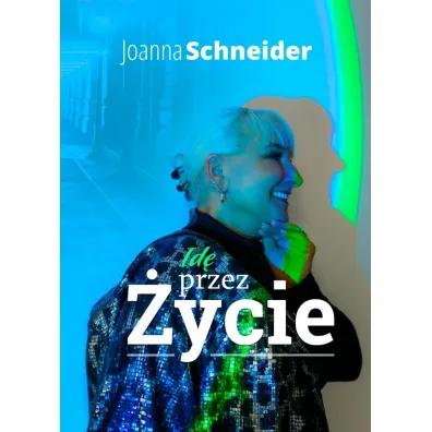 Id� przez �ycie - Joanna Schneider