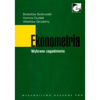 Ekonometria. Wybrane zagadnienia - Boles�aw Borkowski, Dudek Hannas, Wies�aw Szcz�sny