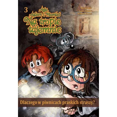 Aga, Adam i Hamlet na tropie tajemnic Dlaczego w piwnicach praskich straszy?
